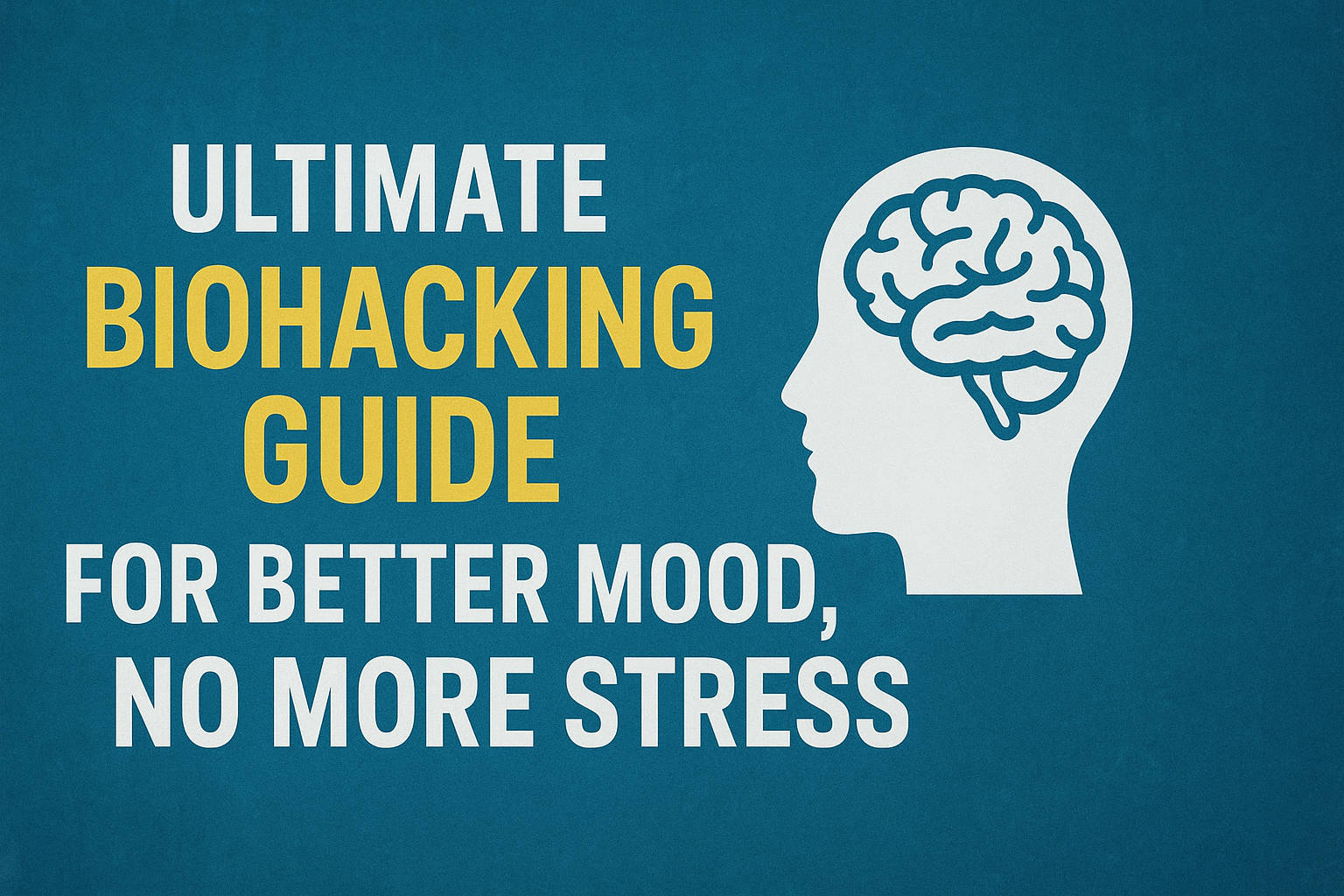 A modern digital illustration showing biohacking elements, including brain optimization graphics, mood-enhancing icons, and stress-reduction symbols, with a futuristic blue-green color theme and the title “Ultimate Biohacking Guide” displayed prominently.